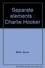 Separate elements  Charlie Hooker