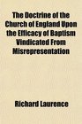 The Doctrine of the Church of England Upon the Efficacy of Baptism Vindicated From Misrepresentation