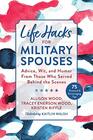 Life Hacks for Military Spouses Advice Wit and Humor from Those Who Served Behind the Scenes