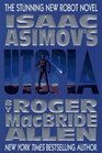 Isaac Asimov's Utopia (Caliban Series , Vol 3)