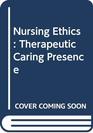 Nursing Ethics Therapeutic Caring Presence