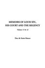 Memoirs of Louis XIV His Court and the Regency