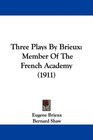 Three Plays By Brieux Member Of The French Academy