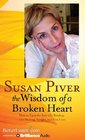 The Wisdom of a Broken Heart How to Turn the Pain of a Breakup into Healing Insight and New Love