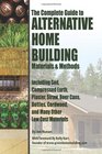 The Complete Guide to Alternative Home Building Materials  Methods Including Sod Compressed Earth Plaster Straw Beer Cans Bottles Cordwood and Many Other Low Cost Materials