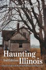 Haunting Illinois A Tourist's Guide to the Weird  Wild Places of the Prairie State