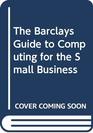 The Barclays Guide to Computing for the Small Business