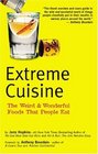 Extreme Cuisine: The Weird  Wonderful Foods That People Eat