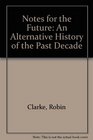 Notes for the Future An Alternative History of the Past Decade