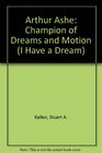 Arthur Ashe Champion of Dreams and Motion