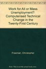 Work for All or Mass Unemployment Computerised Technical Change in the TwentyFirst Century