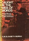Caught in the Web of Words  James AH Murray and the Oxford English Dictionary