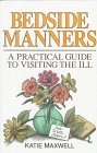 Bedside Manners A Practical Guide to Visiting the Ill