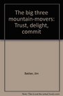 The big three mountainmovers Trust delight commit