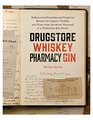 Drugstore Whiskey Pharmacy Gin Rediscovered Formulas and Forgotten Recipes for Liquors Cordials and Wines from the Secret Notebook of a ProhibitionEra Doctor