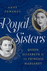 Royal Sisters Queen Elizabeth II and Princess Margaret