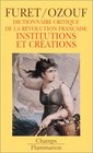 Dictionnaire critique de la Rvolution franaise Institutions et crations