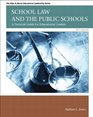 School Law and the Public Schools A Practical Guide for Educational Leaders