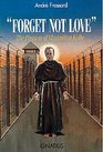 Forget Not Love The Passion of Maximilian Kolbe