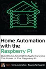 Home Automation with the Raspberry Pi Build Home Automation Systems Using the Power of the Raspberry Pi