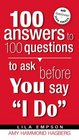 100 Answers to 100 Questions to Ask Before You Say I Do