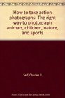 How to take action photographs The right way to photograph animals children nature and sports