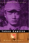Taken Captive : A Japanese POW's Story