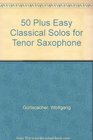 50 Plus Easy Classical Solos for Tenor Sax