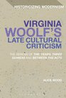Virginia Woolf's Late Cultural Criticism The Genesis of 'The Years' 'Three Guineas' and 'Between the Acts'