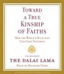 Toward a True Kinship of Faiths How the World's Religions Can Come Together