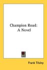 Champion Road A Novel