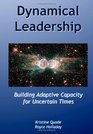 Dynamical Leadership Building Adaptive Capacity for Uncertain Times