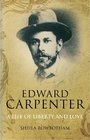 Edward Carpenter A Life of Liberty and Love