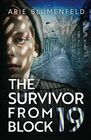 The Survivor From Block 19 A Gripping and Emotional World War II Historical Novel Based on a Holocaust Survivors True Story