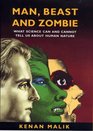 Man Beast and Zombie What Science Can and Cannot Tell Us About Human Nature