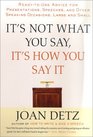 It's Not What You Say It's How You Say It ReadytoUse Advice for Presentations Speeches and Other Speaking Occasions Large and Small