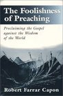 The Foolishness of Preaching  Proclaiming the Gospel Against the Wisdom of the World