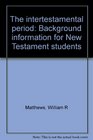 The intertestamental period Background information for New Testament students