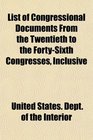List of Congressional Documents From the Twentieth to the FortySixth Congresses Inclusive