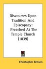 Discourses Upon Tradition And Episcopacy Preached At The Temple Church