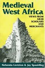 Medieval West Africa: Views from Arab Scholars and Merchants