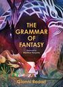 The Grammar of Fantasy An Introduction to the Art of Inventing Stories