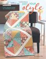 Just Your Style: 7 Quilt Designs Shown in 2 Different Styles
