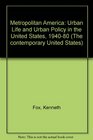 Metropolitan America Urban Life and Urban Policy in the United States 194080