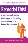 Remodel This A Woman's Guide to Planning and Surviving the Madness of a Home Renovation