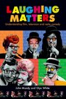 Laughing Matters Understanding Film Television and Radio Comedy
