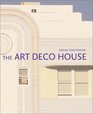 The Art Deco House AvantGarde Houses of the 1920s and 1930s