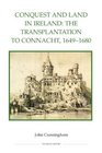 Conquest and Land in Ireland The Transplantation to Connacht 16491680