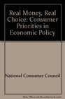 Real Money Real Choice Consumer Priorities in Economic Policy