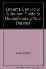 Dreams Can Help A Journal Guide to Understanding Your Dreams and Making Them Work for You